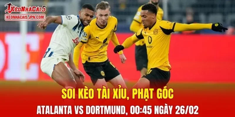 Trận đấu giữa Atalanta và Dortmund đang hứa hẹn sẽ bùng nổ