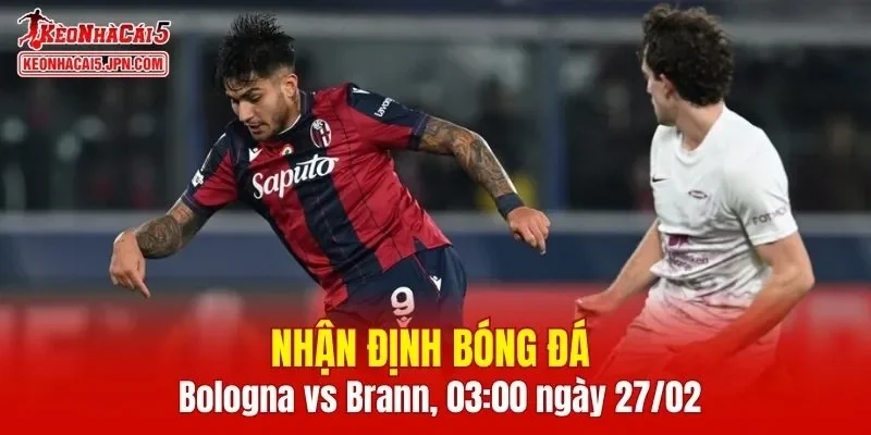 Trận đấu giữa Bologna vs Brann hứa hẹn sẽ rất hấp dẫn 