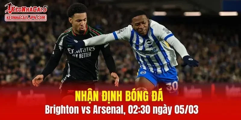 Trận đấu giữa Brighton vs Arsenal hứa hẹn sẽ rất hấp dẫn