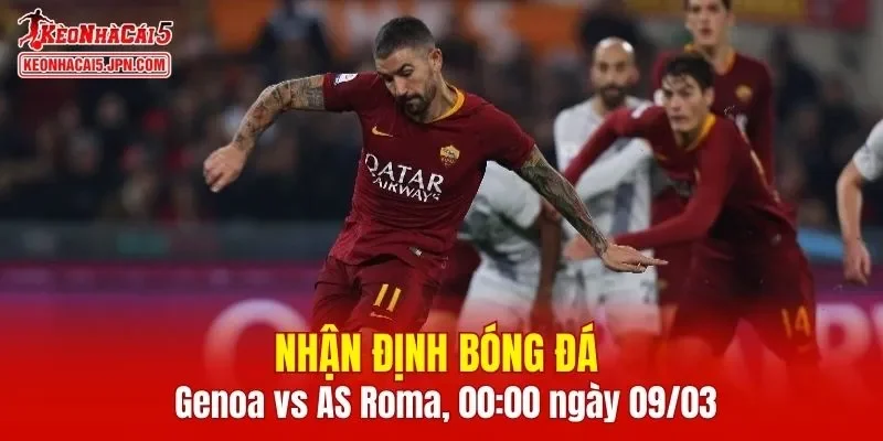 Trận đấu giữa Genoa vs AS Roma hứa hẹn sẽ rất hấp dẫn 